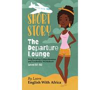 The Departure Lounge, an English Short Story with Reading Comprehension and Vocabulary Worksheets: Level B1-B2