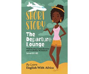 The Departure Lounge, an English Short Story with Reading Comprehension and Vocabulary Worksheets: Level B1-B2