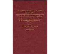 The Dependent Empire, 1900-1948, Documents in Imperial History Frederick Madden (Auteur)