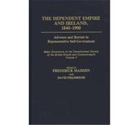 The Dependent Empire and Ireland, 1840-1900, Documents in Imperial History Frederick Madden (Auteur)