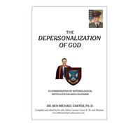 The Depersonalization of God A Consideration of Soteriological Difficulties in High Calvinism - Ben Michael Carter PHD - Trilogy Christian Publishing - ebook (ePub) - Livre