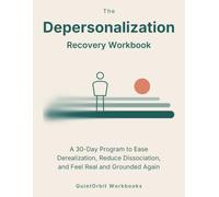 The Depersonalization Recovery Workbook: A 30-Day Program to Ease Derealization, Reduce Dissociation, and Feel Real and Grounded Again