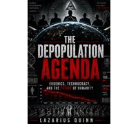 The Depopulation Agenda: Eugenics, Technocracy, and the Future of Humanity