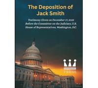 The Deposition of Jack Smith: Testimony Given on December 17, 2025 Before the Committee on the Judiciary, U.S. House of Representatives, Washington, D.C.