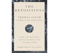 The Depositions: New And Selected Essays On Being And Ceasing To Be