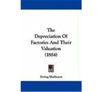 The Depreciation of Factories and Their Valuation (1884) Matheson, Ewing (Auteur)