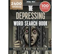 The Depressing Word Search Book - Puzzles to Make You Miserable: Seek, Find and Solve - 2400 words in 100 Gloomy Puzzles - Perfect for Dark Humor Fans