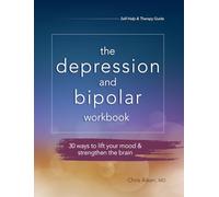 The Depression and Bipolar Workbook: 30 Ways to Lift Your Mood & Strengthen the Brain