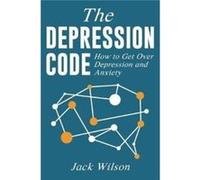 The Depression Code How to Get Over Depression and Anxiety - Jack Wilson - Amazon Digital Services LLC KDP - Livre en Anglais Jack WilsonJack Wilson (Auteur)
