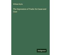 The Depression of Trade: Its Cause and Cure