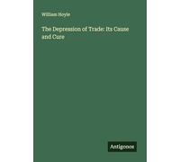 The Depression of Trade: Its Cause and Cure