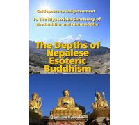 The Depths of Nepalese Esoteric Buddhism: To the Mysterious Sanctuary of the Buddha and Mahasiddha