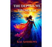 The Depths We Drown In