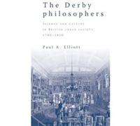 The Derby Philosophers by Paul A. Elliott Elliott, Paul A. (Auteur)