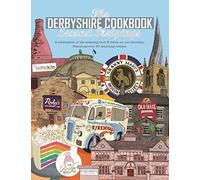 The Derbyshire Cook Book: Second Helpings: A Celebration of the Amazing Food and Drink on Our Doorstep