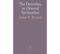 The Dervishes, or Oriental Spiritualism