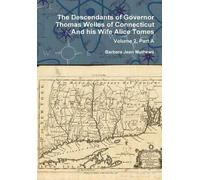 The Descendants Of Governor Thomas Welles Of Connecticut And His Wife Alice Tomes, Volume 2, Part A