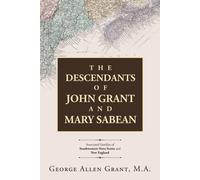The Descendants Of John Grant And Mary Sabean: Associated Families Of Southwestern Nova Scotia And New England