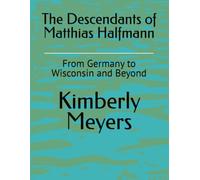 The Descendants of Matthias Halfmann: From Germany to Wisconsin and Beyond Volume 2