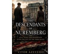 The Descendants of Nuremberg: Love, Guilt, and Redemption After the Fall of the Third Reich