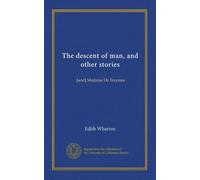 The descent of man, and other stories: [and] Madame De Treymes