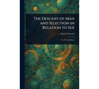The Descent of Man and Selection in Relation to Sex