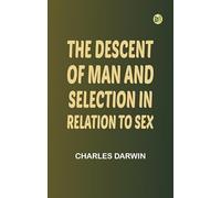 The Descent of Man and Selection in Relation to Sex