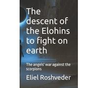 The Descent Of The Elohins To Fight On Earth: The Angels' War Against The Scorpions