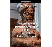 The Descent of the Sumerian Civilization and the Rise of the Akkadian Empire