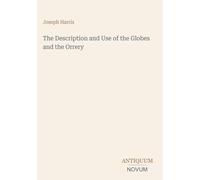 The Description and Use of the Globes and the Orrery
