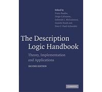 The Description Logic Handbook: Theory, Implementation and Applications by Franz Baader (Editor), Diego Calvanese (Editor), Deborah L. McGuinness (Editor), (20-May-2010) Paperback