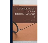 The Description of an Ophthalmoscope - Hermann Von Helmholtz - Creative Media Partners LLC - Livre en Anglais Hermann Von HelmholtzHermann Von Helmholtz (Auteur)