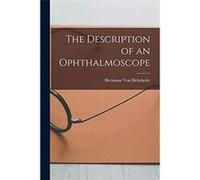 The Description of an Ophthalmoscope - Hermann Von Helmholtz - Creative Media Partners LLC - Livre en Anglais Hermann Von HelmholtzHermann Von Helmholtz (Auteur)