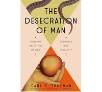 The Desecration of Man How the Rejection of God Degrades Our Humanity - Carl Trueman - Sentinel - ebook (ePub) - Livre