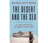 The Desert and the Sea – 977 Days Captive on the Somali Pirate Coast