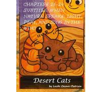 The Desert Cats: Chapters 21-24 Subtitle: When Nature Speaks: Light, Play, and Song in the Wind