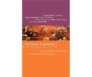 The Desert Experience by Tommy BarnettJill BriscoeNancie CarmichaelJack W. HayfordGordon MacDonaldJohn C. MaxwellJ. I. PackerCharles F. StanleyJohn TrentS Gordon MacDonald, Jill Briscoe, Nancie Carmic