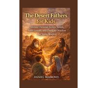The Desert Fathers for Kids: Ancient Christian Stories, Simple Faith Lessons, and Character Wisdom for Young Readers