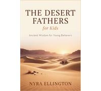 The Desert Fathers For Kids: Ancient Wisdom for Young Believers