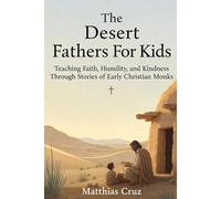 The Desert Fathers For kids: Teaching Faith, Humility, and Kindness Through Stories of Early Christian Monks