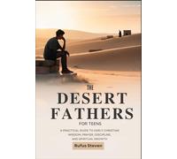 The Desert Fathers for Teens: A Practical Guide to Early Christian Wisdom Prayer Discipline and Spiritual Growth