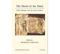 The Desert of the Heart: Daily Readings with the Desert Fathers