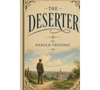 The Deserter: A Historical Novel of War, Conscience, and Divided Loyalty