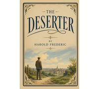 The Deserter: A Historical Novel of War, Conscience, and Divided Loyalty