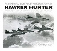 The Design And Development Of The Hawker Hunter: The Creation Of Britain'S Iconic Jet Fighter (Paperback) Tony Buttler, (Auteur)