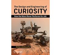 The Design and Engineering of Curiosity: How the Mars Rover Performs Its Job
