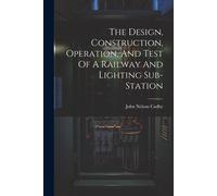 The Design, Construction, Operation, And Test Of A Railway And Lighting Sub-Station