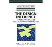 The Design Inference, Cambridge Studies in Probability, Induction and Decision Theory William A. Dembski (Auteur)