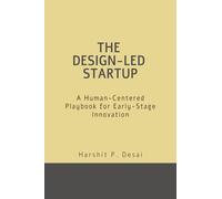 The Design-Led Startup: A Human-Centered Playbook for Early-Stage Innovation