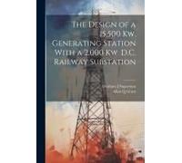 The Design Of A 15,500 Kw. Generating Station With A 2,000 Kw. D.C. Railway Substation